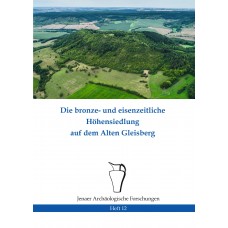 Die bronze- und eisenzeitliche Höhensiedlung auf dem alten Gleisberg  - Heft 12